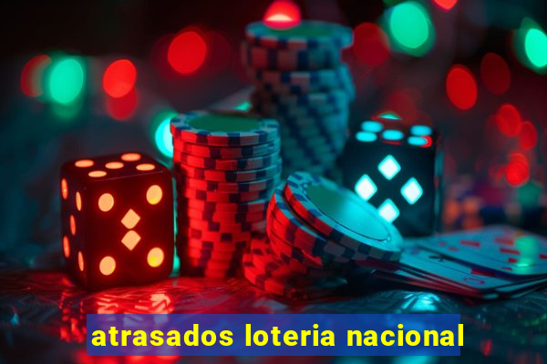 atrasados loteria nacional